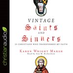 Vintage saints and sinners : 25 Christians who transformed my faith cover image