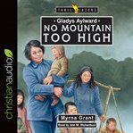 Gladys Aylward : no mountain too high cover image