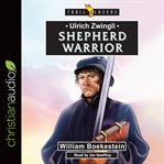 Ulrich zwingli : shepherd warrior cover image