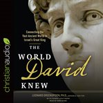 The world david knew : connecting the vast ancient world to israel's great king cover image