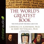 The world's greatest book. The Story of How the Bible Came to Be cover image