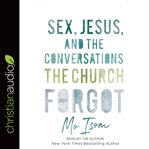 Sex, Jesus, and the conversations the church forgot cover image