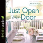 Just Open the Door : How One Invitation Can Change a Generation cover image