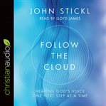 Follow the cloud : hearing God's voice one next step at a time cover image