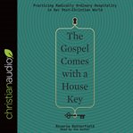 The Gospel Comes with a House Key : Practicing Radically Ordinary Hospitality in Our Post-Christian World cover image