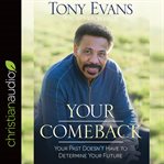 Your comeback : your past doesn't have to determine your future cover image