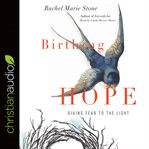Birthing hope : giving fear to the light cover image