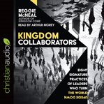 Kingdom collaborators : eight signature practices of leaders who turn the world upside down cover image
