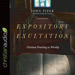 Expository exultation : christian preaching as worship cover image