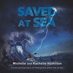 Saved at sea : a true survival story of finding god while lost 3 days at sea cover image
