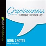 Graciousness : tempering truth with love cover image