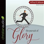 The pursuit of glory : finding satisfaction in Christ alone cover image
