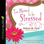Too blessed to be stressed : 3-minute devotions for women cover image