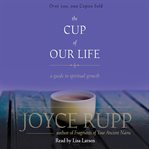 The cup of our life : a guide for spiritual growth cover image