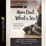 Mom, dad...what's sex?. A Guide to Spiritual Growth cover image