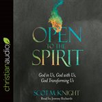 Open to the Spirit : God in Us, God with Us, God Transforming Us cover image