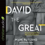 David the great. Deconstructing the Man After God's Own Heart cover image