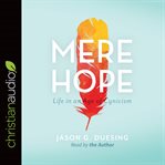 Mere hope : life in an age of cynicism cover image