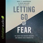Letting Go of Fear : Put Aside Your Anxious Thoughts and Embrace God's Perspective cover image