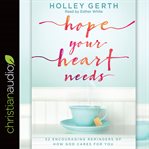 Hope your heart needs : 52 encouraging reminders of how God cares for you cover image