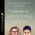 Welcome to adulting : navigating faith, friendship, finances, and the future cover image