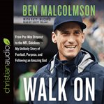 Walk on : from Pee Wee dropout to the NFL sidelines--my unlikely story of football, purpose, and following an amazing God cover image