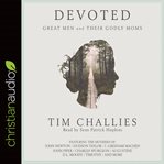 Devoted. Great Men and Their Godly Moms cover image