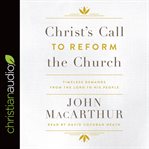 Christ's call to reform the church : timeless demands from the Lord to his people cover image