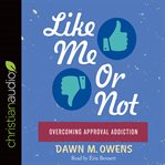 Like Me or Not : Overcoming Approval Addiction cover image
