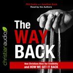 The way back : how Christians blew our credibility and how we get it back cover image