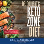 Dr. Colbert's Keto zone diet : burn fat, balance appetite hormones, and lose weight