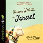 Finding Jesus in Israel : through the Holy Land on the road less traveled cover image