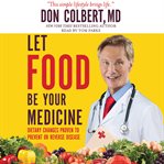 Let food be your medicine : dietary changes proven to prevent or reverse disease cover image