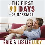 The first 90 days of marriage. Building the Foundation of a Lifetime cover image