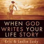 When God writes your life story : experience the ultimate adventure cover image