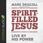 Spirit-filled Jesus : life by his power cover image