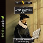 John Calvin : after darkness light cover image