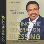 Passing the generation blessing : speak life, shape destinies cover image