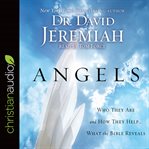 Angels : who they are and how they help--what the bible reveals cover image