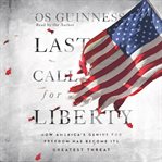 Last call for liberty : how America's genius for freedom has become its greatest threat cover image