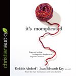 It's momplicated : hope and healing for imperfect daughters of imperfect mothers cover image