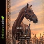 Unbridled faith : 100 devotions from the horse farm cover image