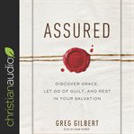 Assured : discover grace, let go of guilt, and rest in your salvation cover image