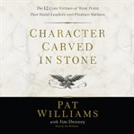 Character carved in stone : the 12 core virtues of West Point that build leaders and produce success cover image