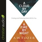 A cloud by day, a fire by night. Finding and Following God's Will for You cover image