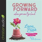Growing forward when you can't go back cover image