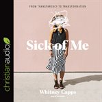 Sick of Me : From Transparency to Transformation cover image