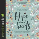 Hope when it hurts : biblical reflections to help you grasp God's purpose in your suffering cover image