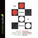 The politics of ministry : navigating power dynamics and negotiating interests cover image