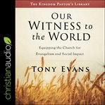 Our witness to the world. Equipping the Church for Evangelism and Social Impact cover image